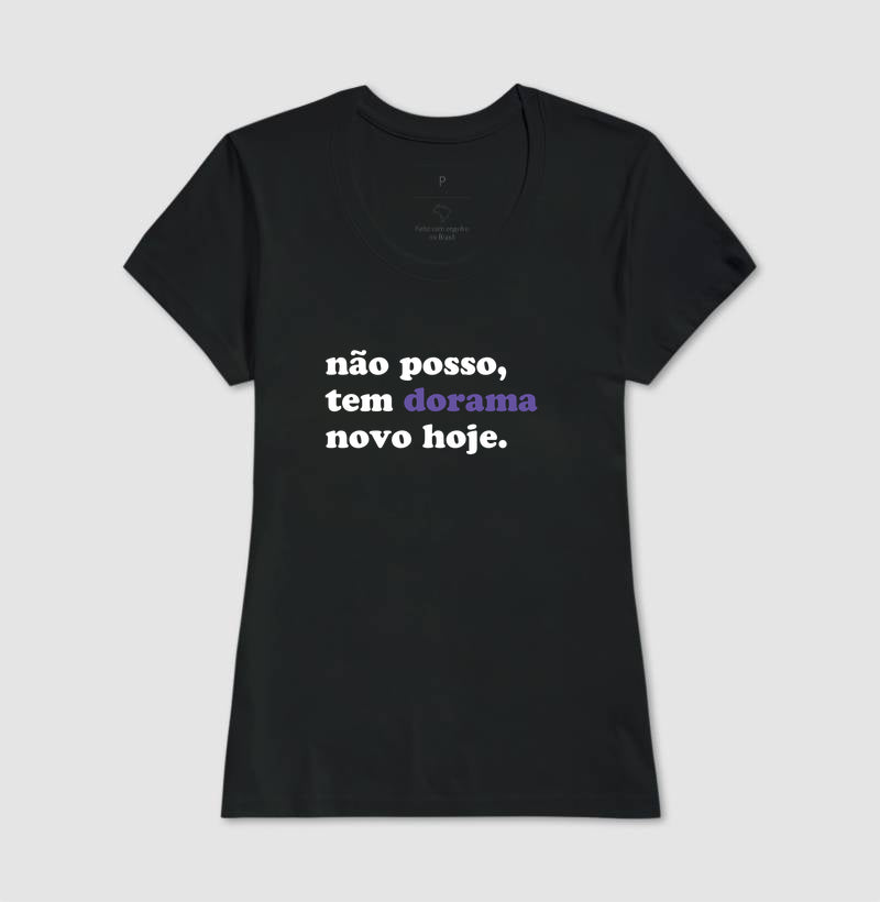 Camiseta Não posso, tem dorama novo hoje