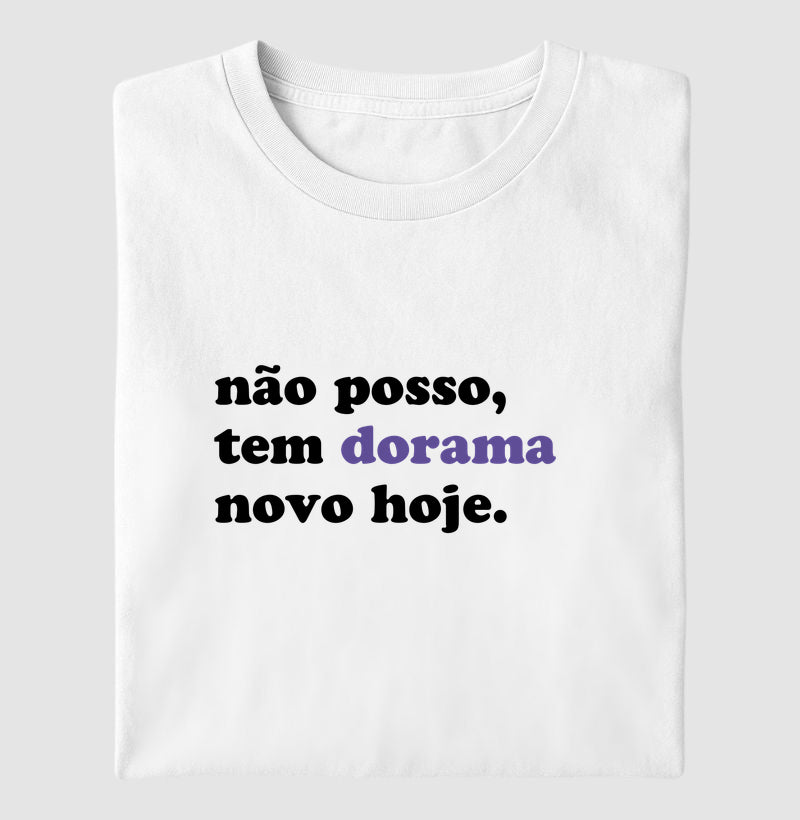 Camiseta Não posso, tem dorama novo hoje
